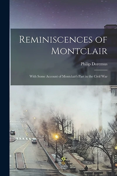 Reminiscences of Montclair: With Some Account of Montclair's Part in the Civil War