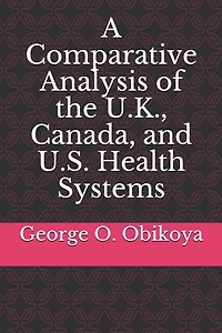A Comparative Analysis of the U.K., Canada, and U.S. Health Systems
