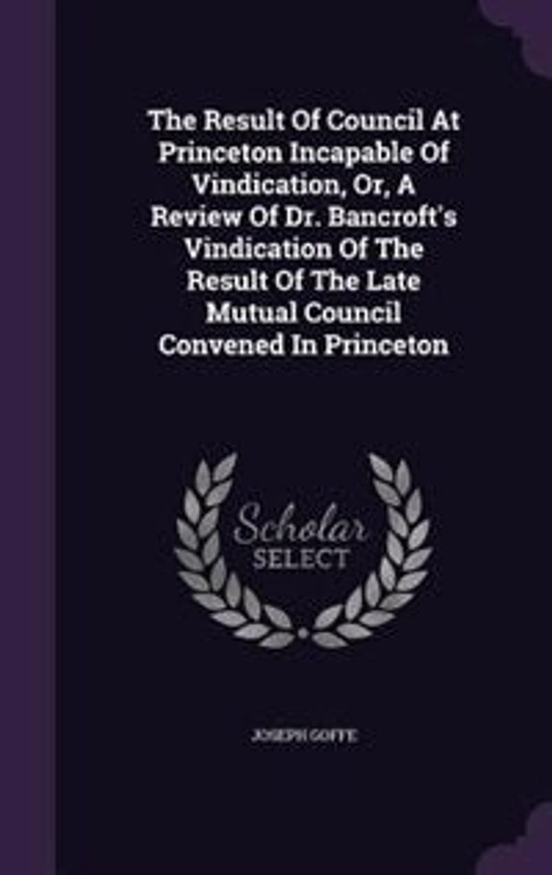 The Result Of Council At Princeton Incapable Vindication, Or, A Review Dr. Bancroft's Vindication Late Mutual Convened