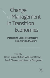 Change Management Transition Economies: Integrating Corporate Strategy, Structure and Culture