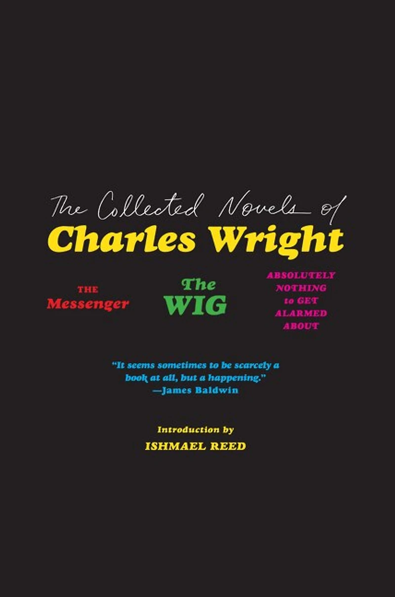 The Collected Novels of Charles Wright: Messenger, Wig, and Absolutely Nothing to Get Alarmed About