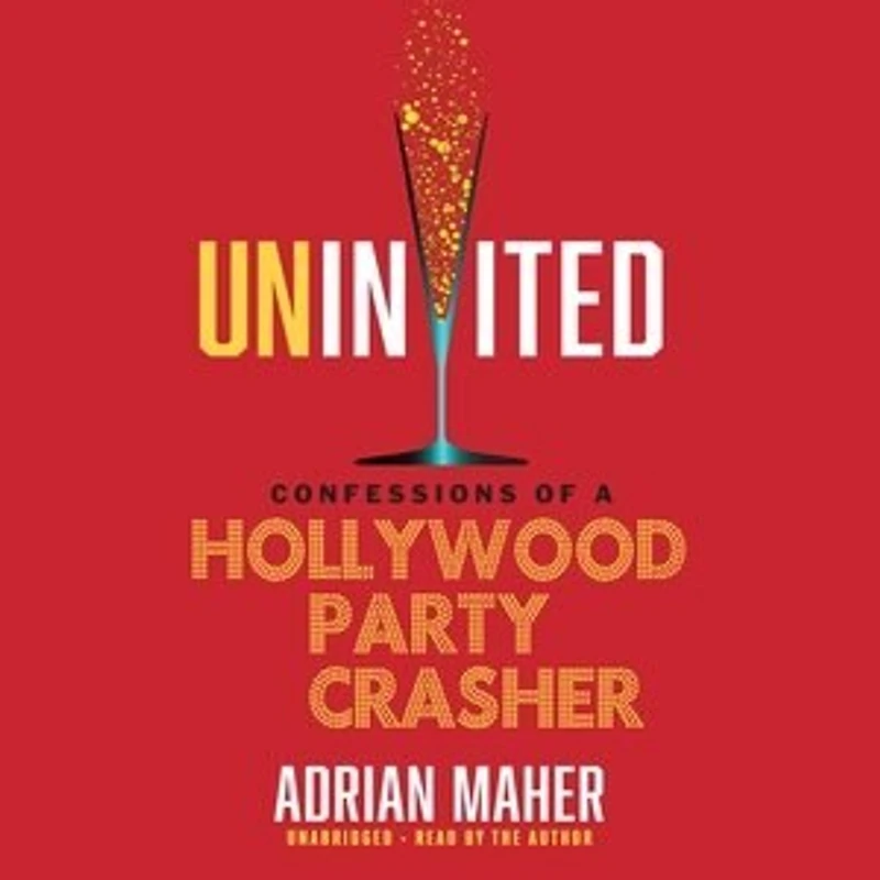 Uninvited: Confessions Of A Hollywood Party Crasher