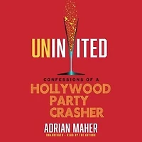 Uninvited: Confessions Of A Hollywood Party Crasher
