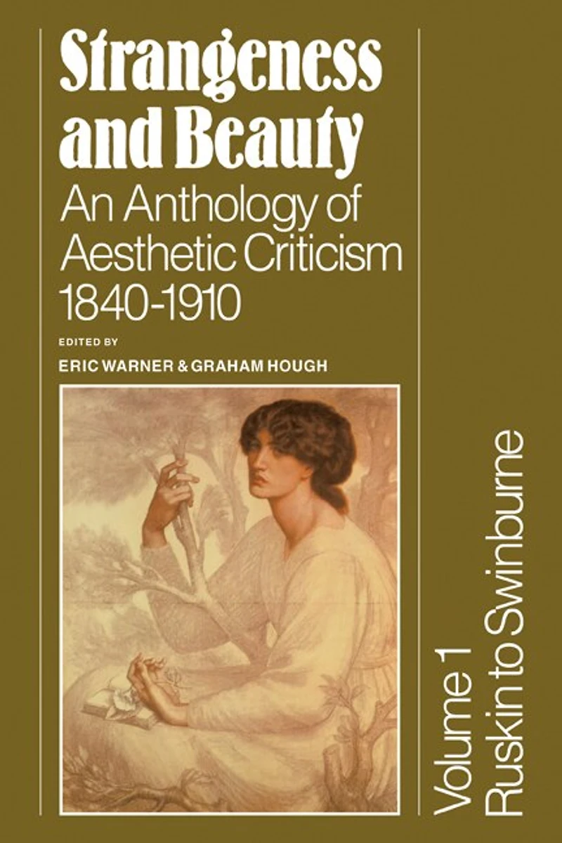 Strangeness and Beauty: Volume 1, Ruskin to Swinburne: An Anthology of Aesthetic Criticism 1840–1910