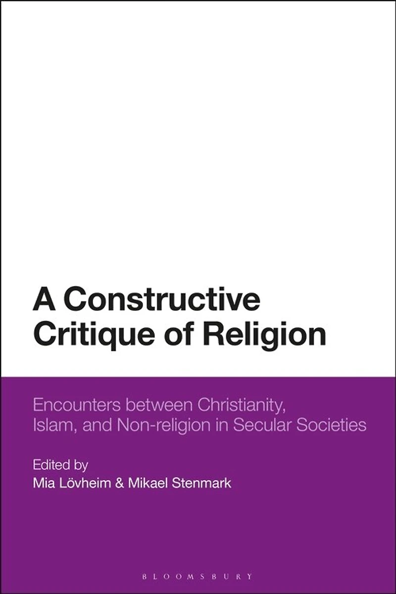 A Constructive Critique of Religion: Encounters between Christianity, Islam, and Non-religion Secular Societies