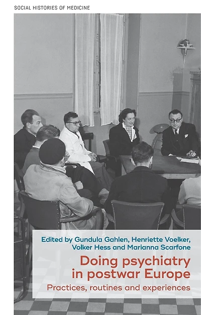 Doing psychiatry in postwar Europe: Practices, routines and experiences