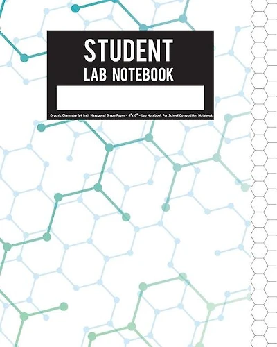 Student Lab Notebook: Organic Chemistry 1/4 Inch Hexagonal Graph Paper - 8x10 - Lab Notebook For School Composition Noteb