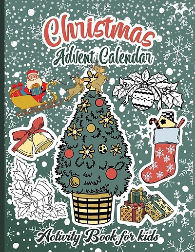 Christmas Advent Calendar Activity Book For Kids: A Fun Countdown To Christmas Coloring Pages And Mazes And Word Searches & Letters To Santa For Kids ...A Cute Xmas Activity Book Gift Idea For Children