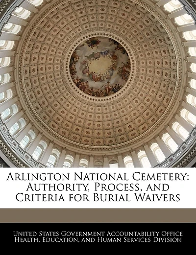 Arlington National Cemetery: Authority, Process, And Criteria For Burial Waivers