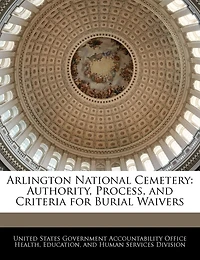 Arlington National Cemetery: Authority, Process, And Criteria For Burial Waivers