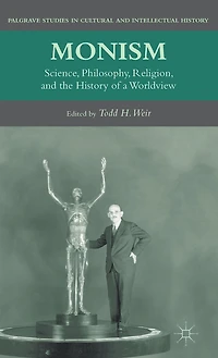Monism: Science, Philosophy, Religion, and the History of a Worldview