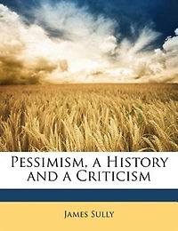 Pessimism: a History and Criticism