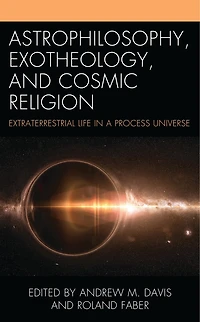 Astrophilosophy, Exotheology, and Cosmic Religion: Extraterrestrial Life a Process Universe