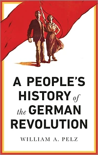 A People's History of the German Revolution: 1918-19