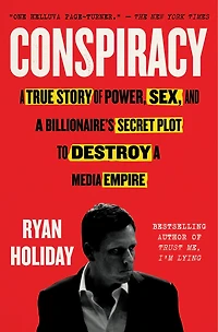 Conspiracy: A True Story Of Power, Sex, And Billionaire's Secret Plot To Destroy Media Empire