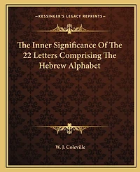 The Inner Significance Of The 22 Letters Comprising The Hebrew Alphabet