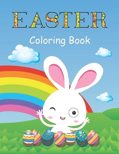 Easter Coloring Book: A Fun Activity Book with Easter Bunny, Easter coloring book 2021, Easter coloring book for kids and adults, Easter gifts for kids, Bunny Coloring Pages For Boys & Girls With Easter And Magical Rainbow, Happy Easter Day