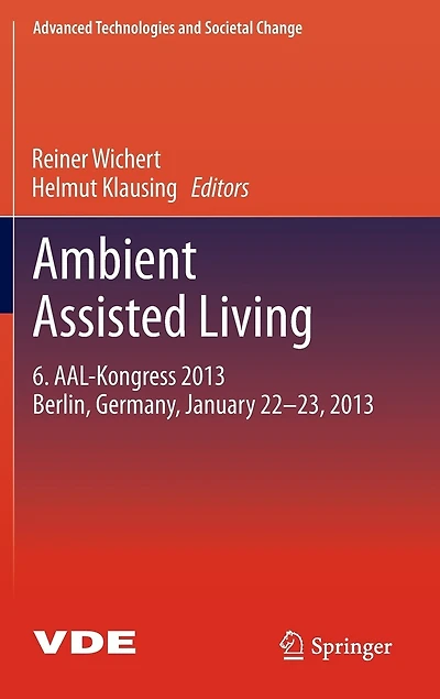 Ambient Assisted Living: 6. AAL-Kongress 2013 Berlin, Germany, January 22. - 23. ,