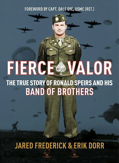 Fierce Valor: The True Story of Ronald Speirs and his Band Brothers