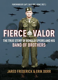 Fierce Valor: The True Story of Ronald Speirs and his Band Brothers