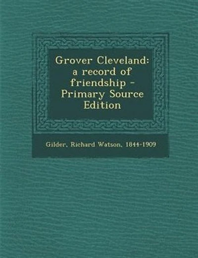 Grover Cleveland: a record of friendship - Primary Source Edition