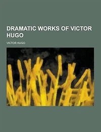 Dramatic Works of Victor Hugo