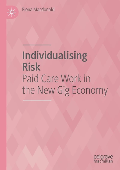 Individualising Risk: Paid Care Work in the New Gig Economy