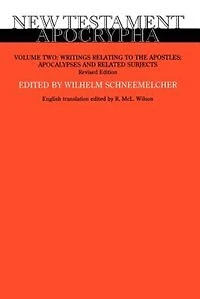 New Testament Apocrypha, Volume 2, Revised Edition: Writings Relating to the Apostles; Apocalypses and Related Subjects
