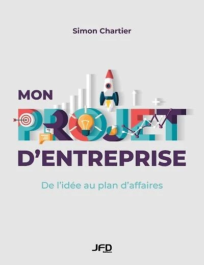 Mon projet d'entreprise : De l’ide´e au plan d’affaires