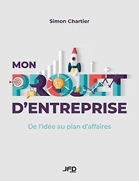 Mon projet d'entreprise : De l’ide´e au plan d’affaires