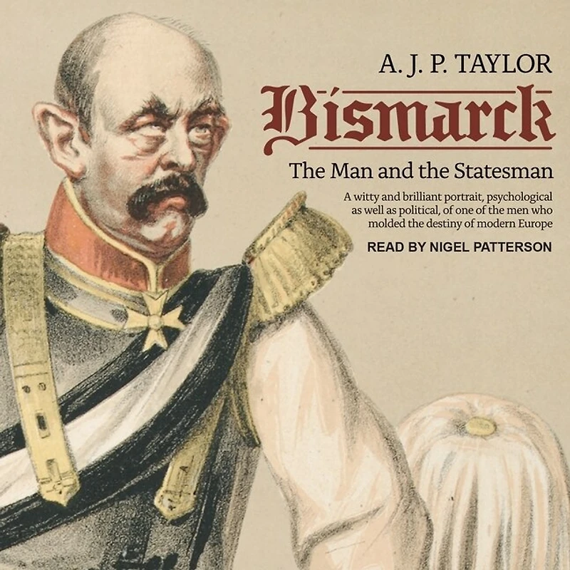 Bismarck Lib/E: the Man and Statesman