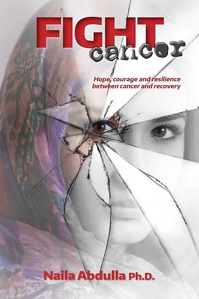 Fight Cancer: Hope, Courage And Resilience Between Cancer And Recovery