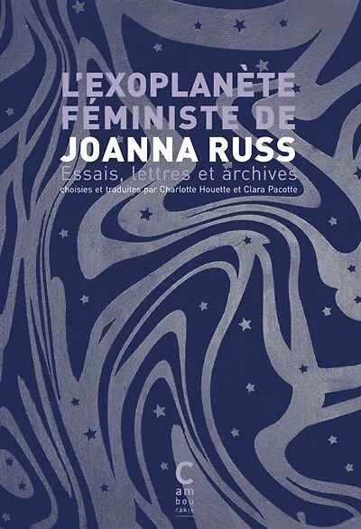 L' exoplanète féministe de Joanna Russ: essais, lettres et archives
