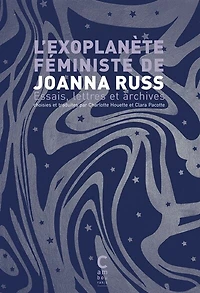 L' exoplanète féministe de Joanna Russ: essais, lettres et archives