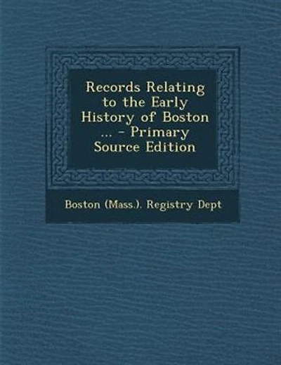 Records Relating to the Early History of Boston