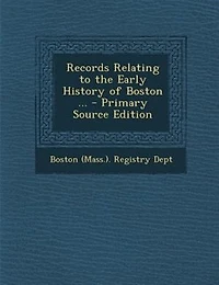 Records Relating to the Early History of Boston