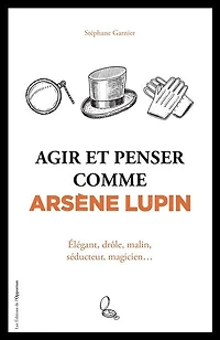 Agir et penser comme Arsène Lupin