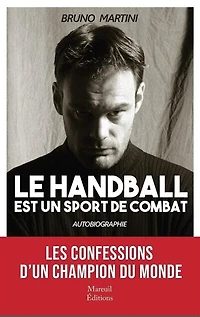 Le handball est un sport de combat : autobiographie: autobiographie