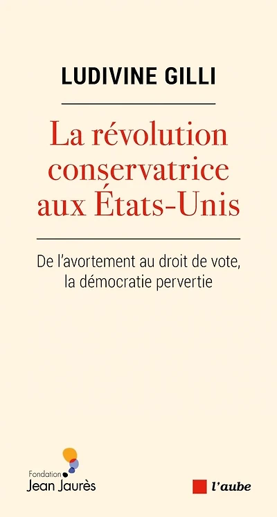 La révolution conservatrice aux Etats-Unis: de l'avortement au droit de vote, la démocratie pervertie