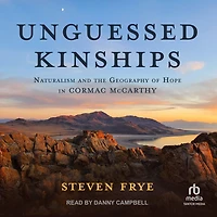 Unguessed Kinships: Naturalism and the Geography of Hope Cormac McCarthy