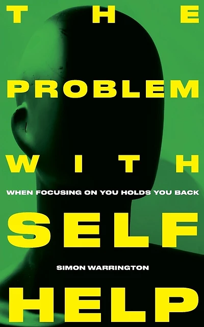 The Problem with Self-Help: when focusing on you holds you back