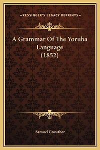 A Grammar Of The Yoruba Language (1852)