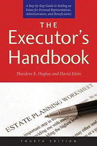 The Executor's Handbook: A Step-by-Step Guide to Settling an Estate for Personal Representatives, Administrators, and Beneficiaries, Fourth Edition