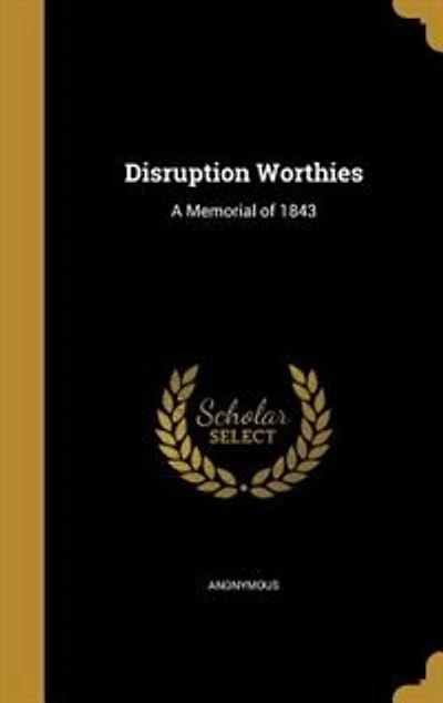Disruption Worthies: A Memorial of 1843