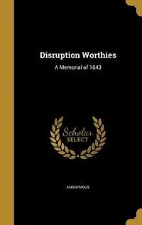 Disruption Worthies: A Memorial of 1843