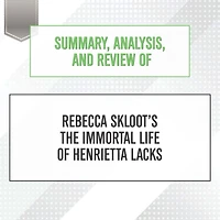 Summary, Analysis, and Review of Rebecca Skloot's The Immortal Life Henrietta Lacks
