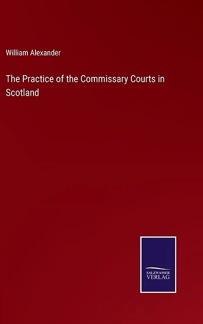 The Practice of the Commissary Courts in Scotland