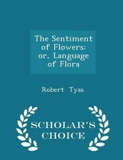 The Sentiment of Flowers: or, Language of Flora - Scholar's Choice Edition