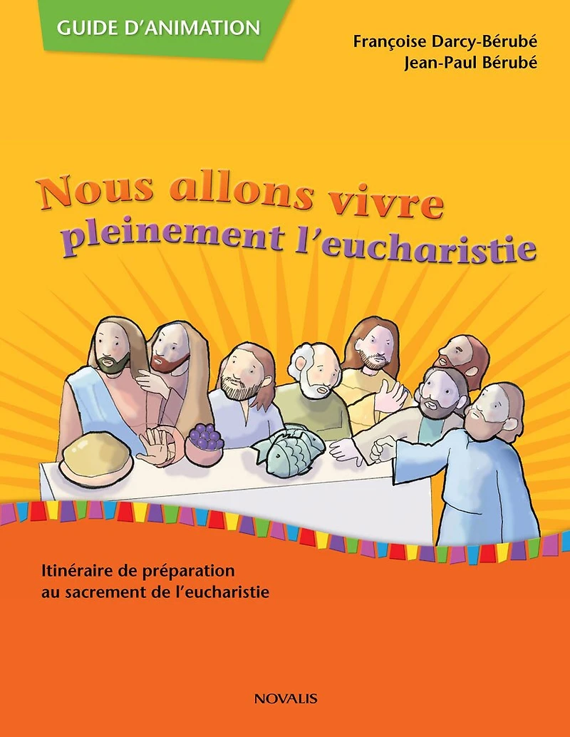 Nous allons vivre pleinement l'eucharistie - guide d'animation: Itinéraire de préparation au sacrement de l'eucharistie