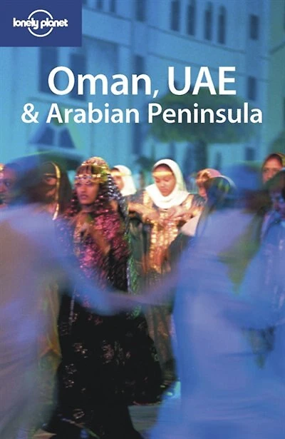 Lonely Planet Oman, UAE & Arabian Peninsula 2nd Ed.: 2nd edition